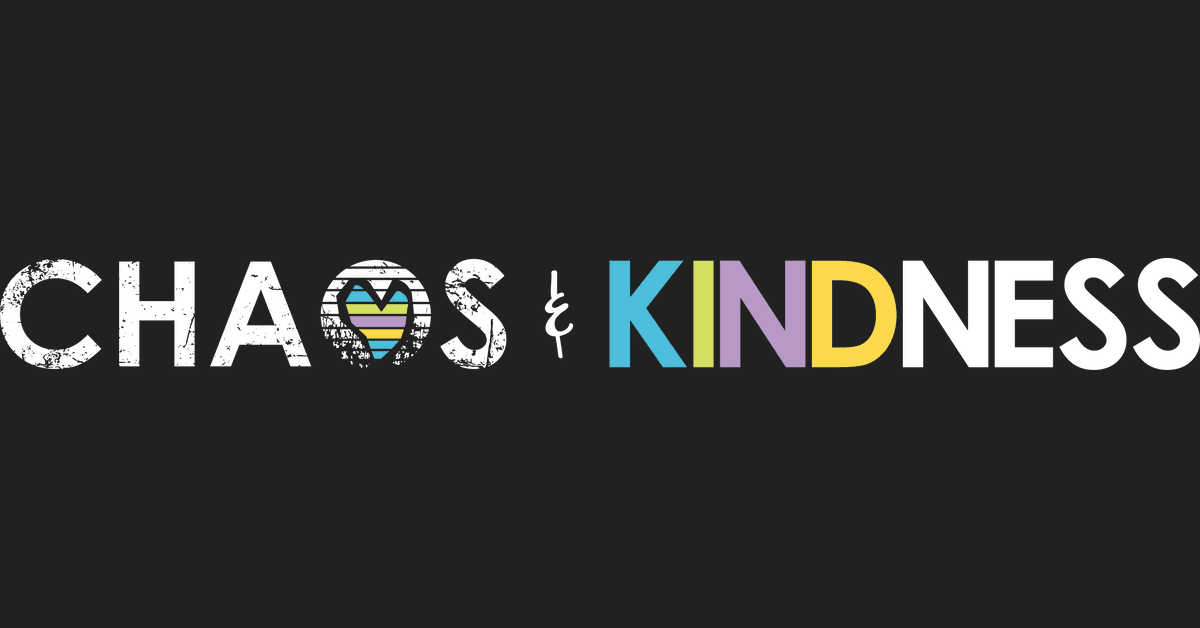 Chaos & Kindness
